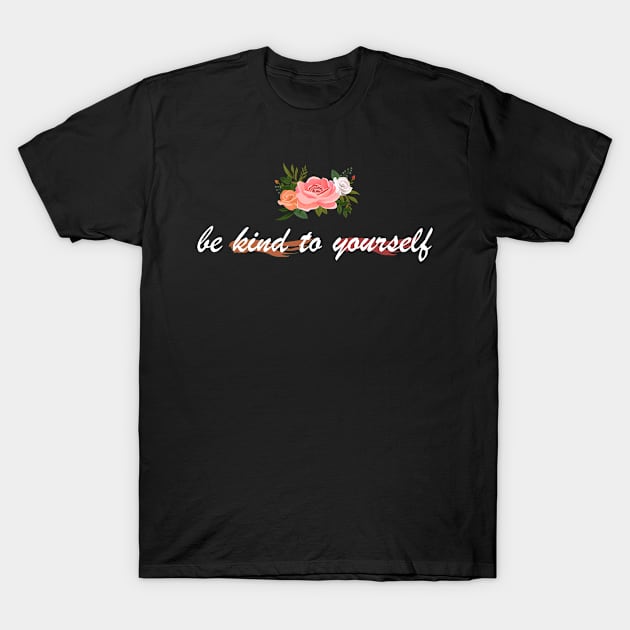 be kind to yourself T-Shirt by Soozy 